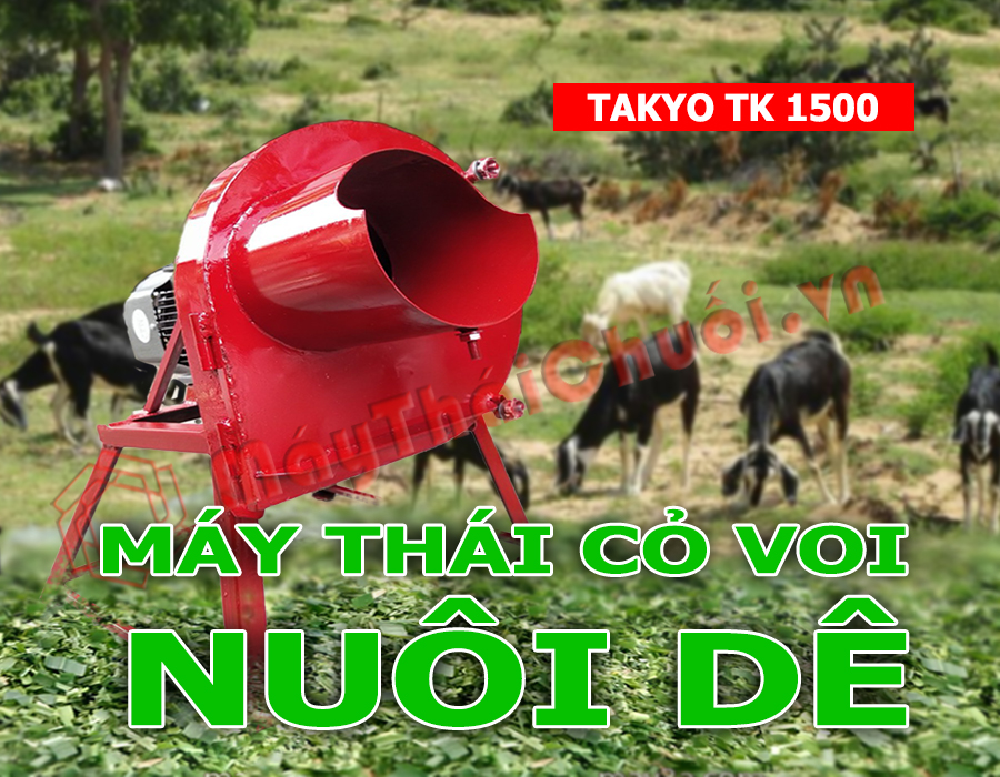 Máy thái cỏ voi nuôi dê Takyo tk 1500 giá rẻ
